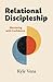 Relational Discipleship: A Guide to Mentoring with Confidence
