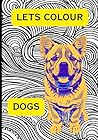Let's Colour: Dogs