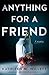 Anything for a Friend