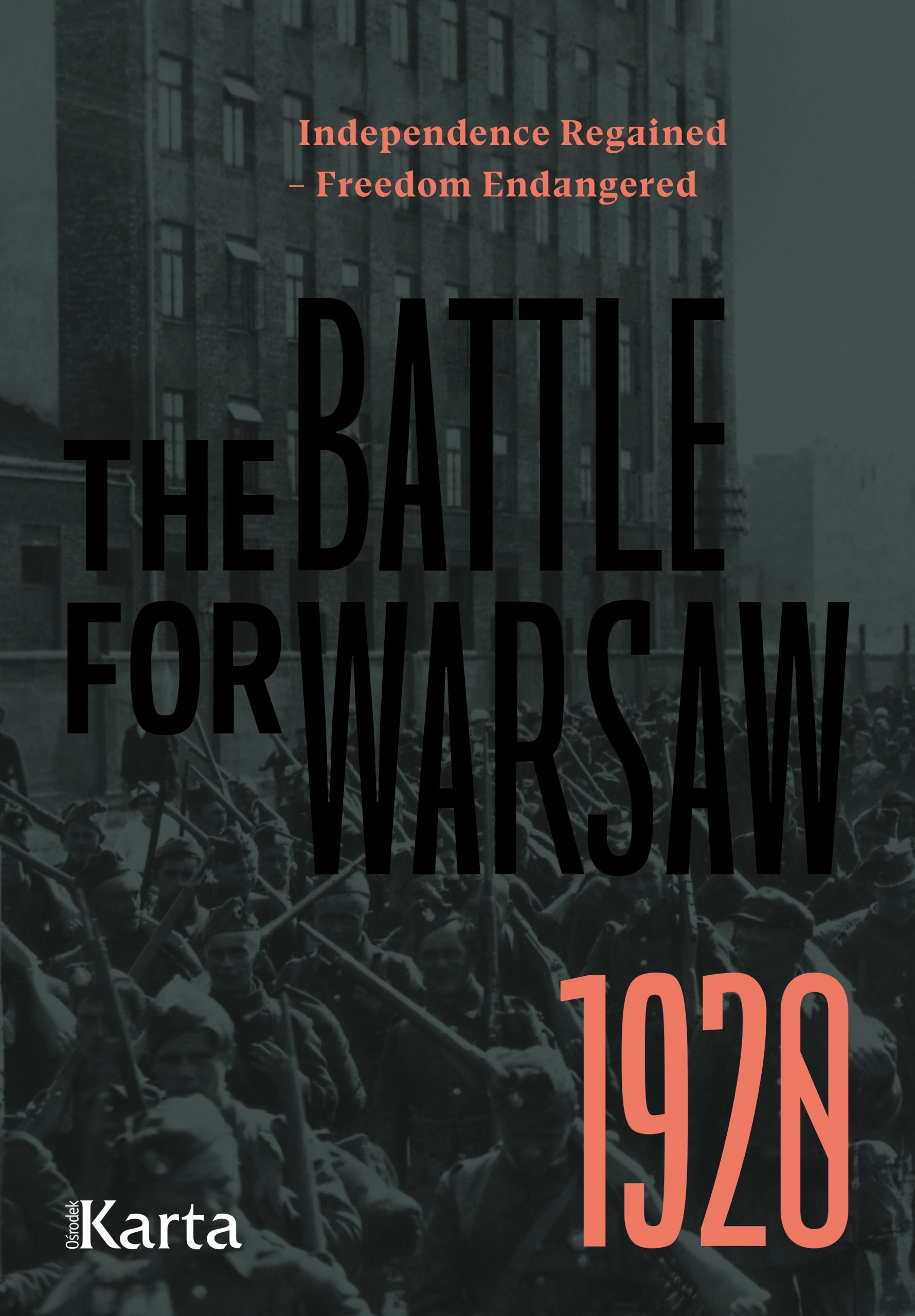 The Battle for Warsaw 1920. Independence Regained - Freedom Endangered