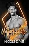 Unfortunate by Nicole Dykes Unfortunate by Nicole Dykes