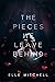 The Pieces We Leave Behind ...