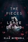 The Pieces We Leave Behind by Elle  Mitchell