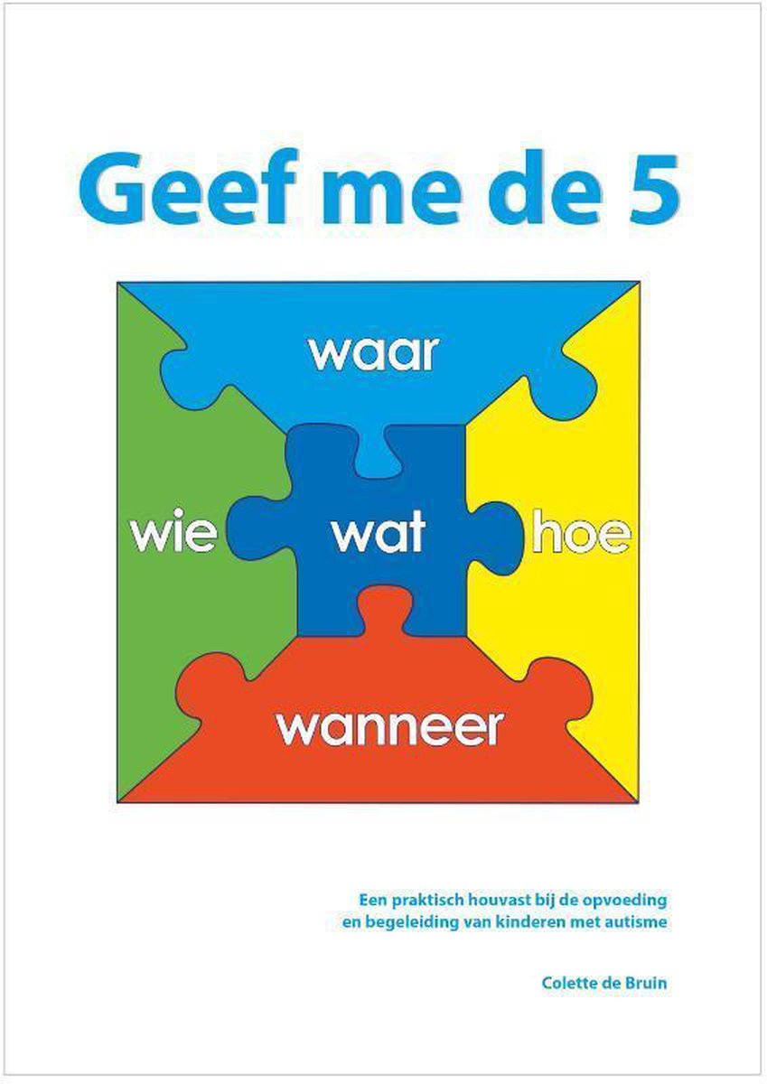 Geef me de 5: een praktisch houvast bij de opvoeding en begeleiding van kinderen met autisme