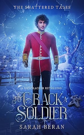 To Crack a Soldier: A Nutcracker Retelling (The Shattered Tales, #9)