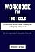 Workbook for The Tools: 5 Tools to Help You Find Courage, Creativity, and Willpower-and Inspire You to Live Life in Forward Motion: A Comprehensive ... Phil Stutzs and Barry Michels Book