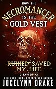 How the Necromancer in the Gold Vest Saved My Life: Disaster #2