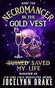 How the Necromancer in the Gold Vest Saved My Life: Disaster #3