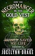How the Necromancer in the Gold Vest Saved My Life: Disaster #4