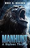 Manhunt: A Bigfoot Thriller Manhunt: A Bigfoot Thriller