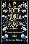 Una notte morta e tempestosa by Steffanie Holmes Una notte morta e tempestosa by Steffanie Holmes