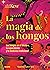 La magia de los hongos (Spanish Edition)
