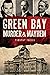 Green Bay Murder & Mayhem by Timothy Freiss