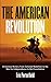 The American Revolution: A ...