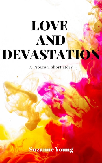 Love and Devastation: A Program short story (ebook)