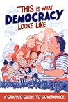 This Is What Democracy Looks Like: A Graphic Guide to Governance