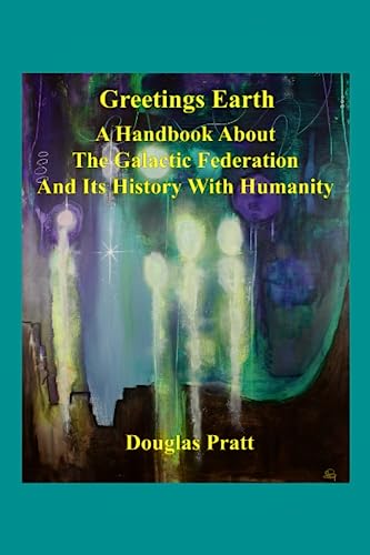 Greetings Earth: A Handbook About the Galactic Federation and Its History with Humanity (Paperback)