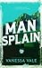 Man Splain by Vanessa Vale