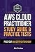 AWS Cloud Practitioner Beginners' Study Guide & Practice Test: Achieve Your AWS Certification Now!