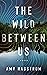 The Wild Between Us