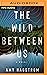 The Wild Between Us: A Novel
