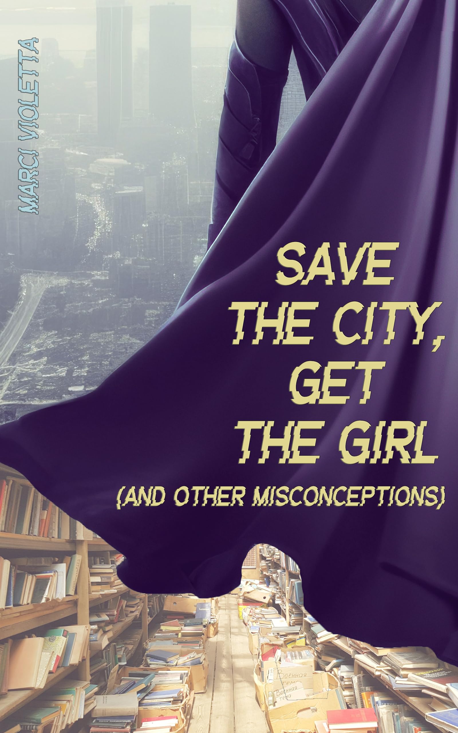 Save the City, Get the Girl (and Other Misconceptions) (Collision Book 1)