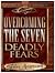 Overcoming the Seven Deadly Fears (Word Fitly Spoken)