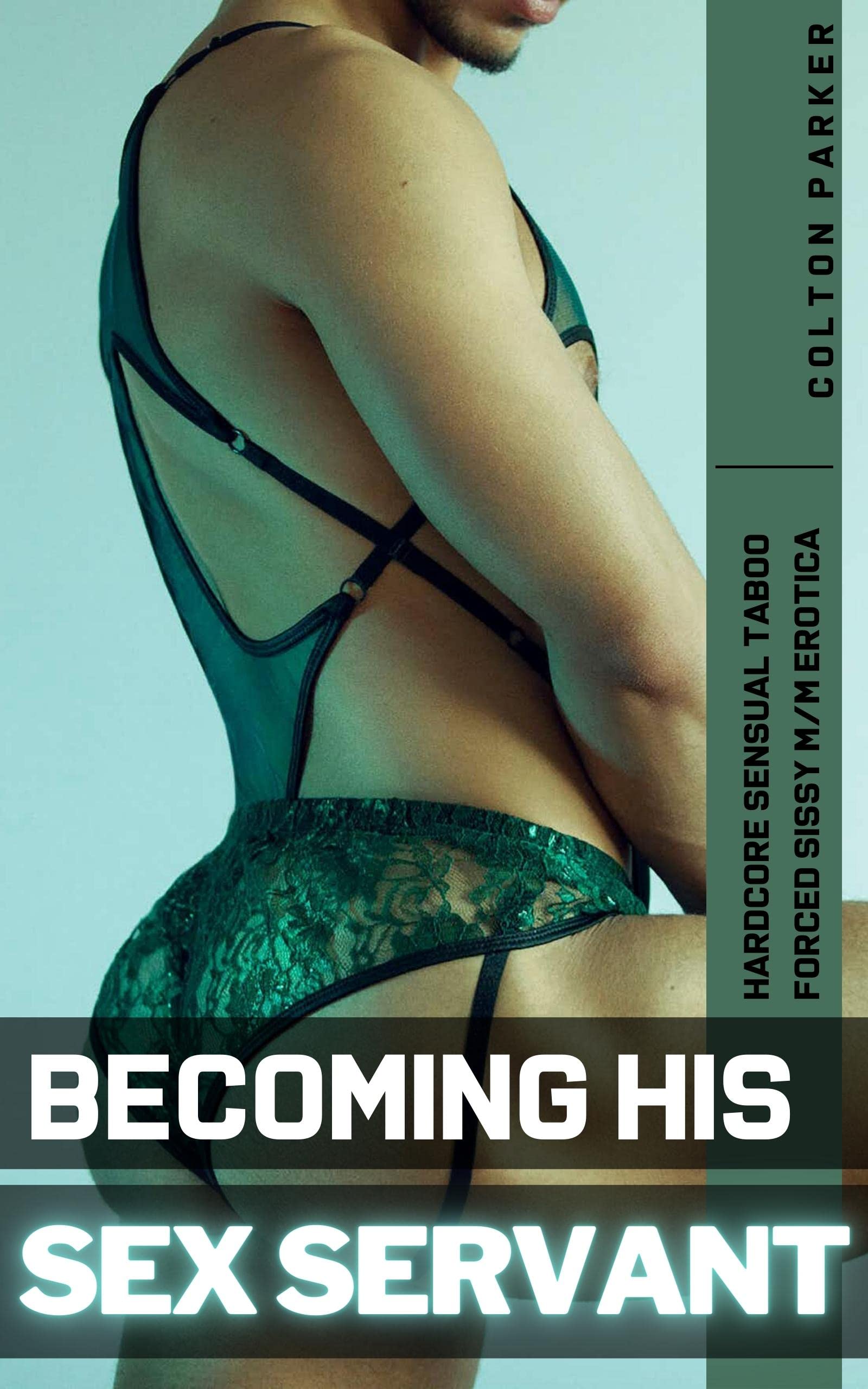 Becoming His Sex Servant: Hardcore Taboo Forced Feminization Explicit BDSM Gay Erotica (Kindle Edition)