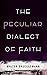 The Peculiar Dialect of Faith by Walter Brueggemann The Peculiar Dialect of Faith by Walter Brueggemann