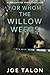 For Whom The Willow Weeps