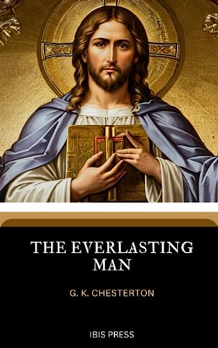 The Everlasting Man: A Classic Work of Christian Apologetics