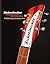 Rickenbacker Guitars: Pioneers of the electric guitar: The definitive history of a 20th-century icon