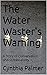 The Water Waster's Warning:...