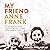 My Friend Anne Frank: The Inspiring and Heartbreaking True Story of Best Friends Torn Apart and Reunited Against All Odds