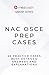 NAC OSCE Prep Cases: 45 NAC...
