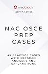 NAC OSCE Prep Cases: 45 NAC OSCE Practice Cases (MedCoach QBank Series)