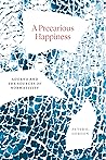 A Precarious Happiness: Adorno and the Sources of Normativity A Precarious Happiness: Adorno and the Sources of Normativity