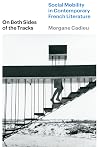 On Both Sides of the Tracks: Social Mobility in Contemporary French Literature