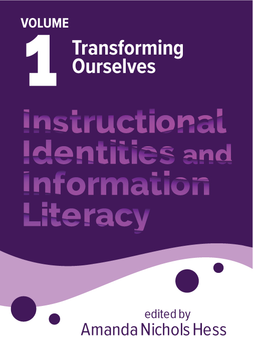 Instructional Identities and Information Literacy: Volume 1: Transforming Ourselves (Volume 1)