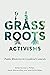 Grassroots Activisms: Public Rhetorics in Localized Contexts (Intersectional Rhetorics)