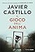 Il gioco dell'anima by Javier Castillo