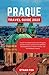 PRAGUE TRAVEL GUIDE 2023: U...