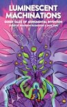 Luminescent Machinations: Queer Tales of Monumental Invention