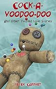 Cock-A-Voodoo-Doo and Other Twisted Love Stories