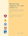 Mastering Angular-15 and Ionic-7: A Comprehensive Guide to Building Your First Powerful Mobile App: Foundational Setup to Advanced Techniques: Build 25 Dynamic App Features with Angular Framework