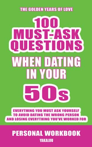 The Golden Years of Love: 100 Must-Ask Questions When Dating in Your 50s: Everything You Must Ask Yourself To Avoid Dating The Wrong Person And Losing ... Love At Any Age of Life From 20 to 70s.) (Paperback)