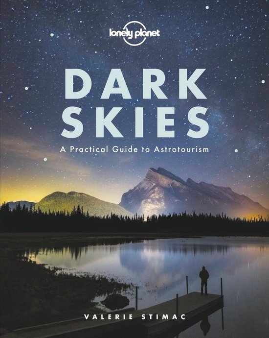 Lonely Planet Dark Skies: A practical guide to astrotourism (Kindle Edition)
