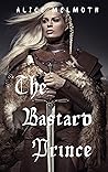 The Bastard Prince by Alice Melmoth