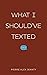 What I Should've Texted