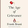 The Age of Grievance by Frank Bruni The Age of Grievance by Frank Bruni